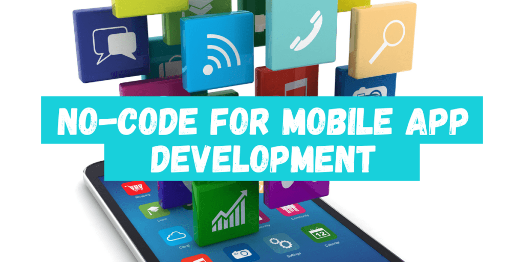 No-Code for Mobile App Development