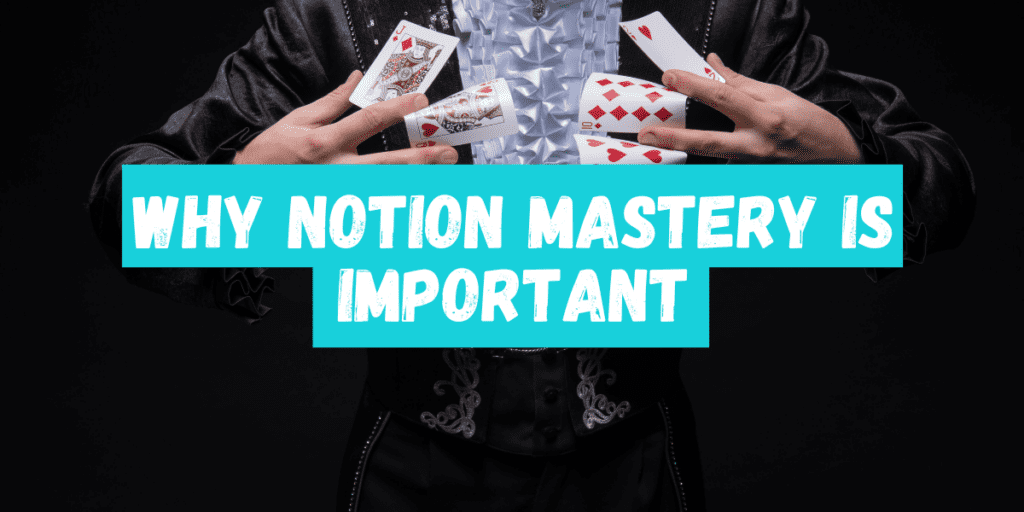 Why notion mastery is important