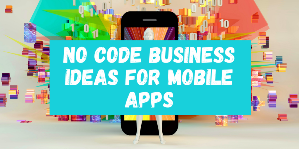 No Code Business Ideas for Mobile Apps