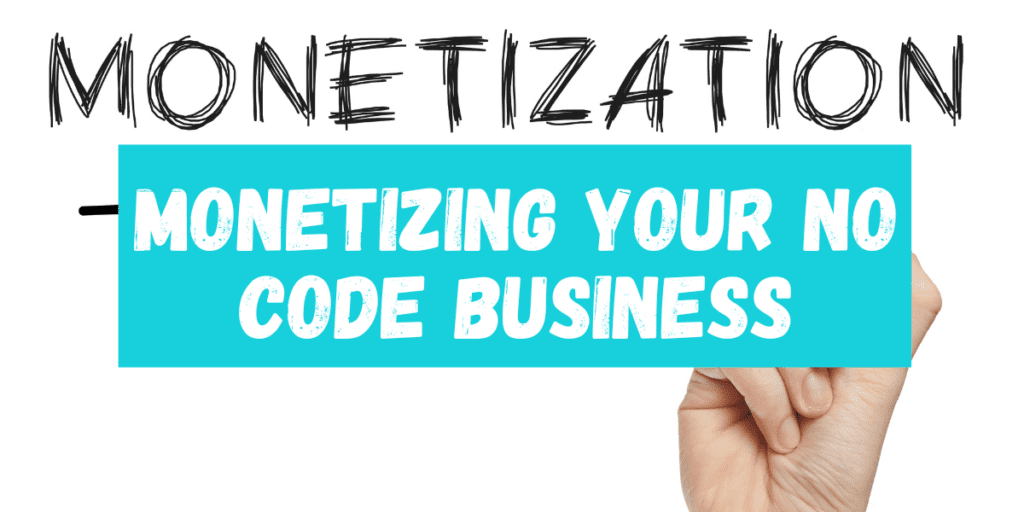 Monetizing Your No Code Business