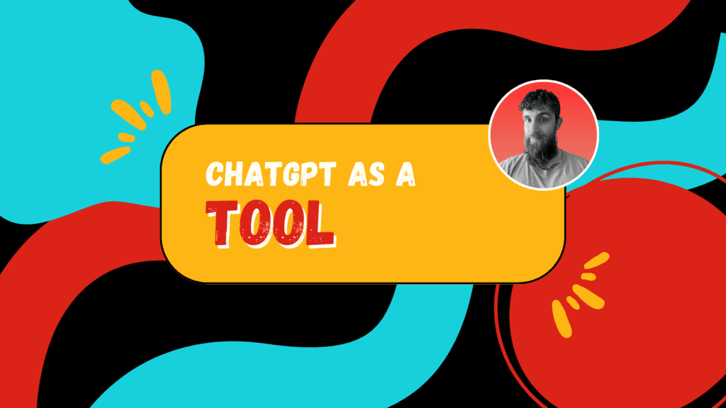 ChatGPT as a Tool