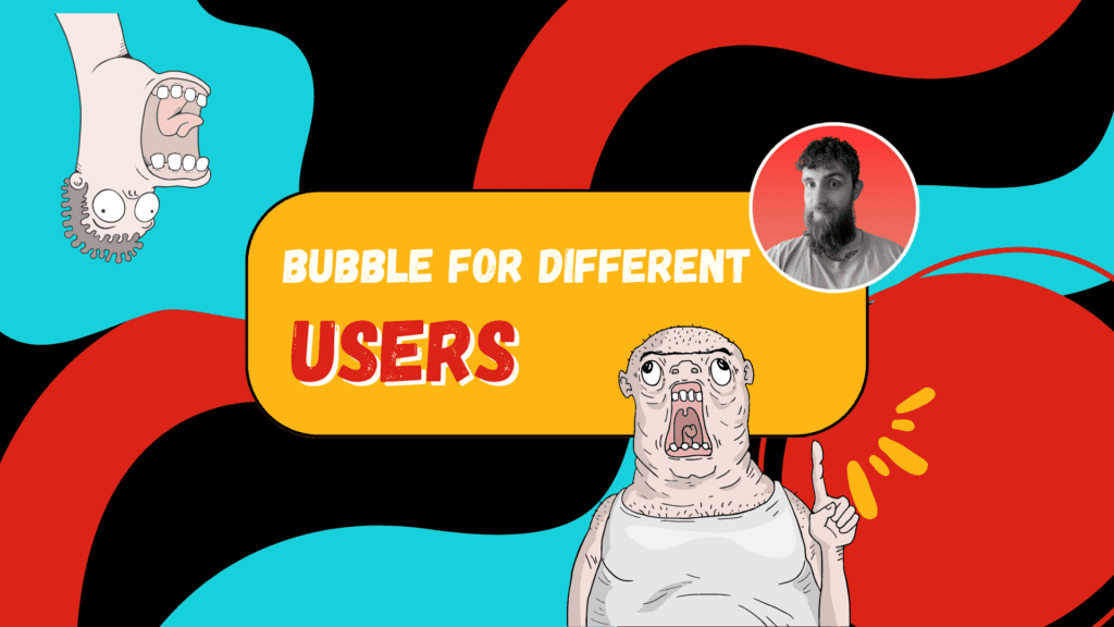 Bubble for Different Users