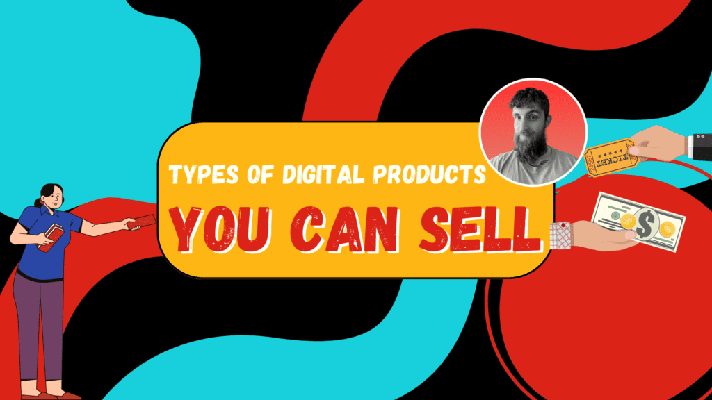 Types of Digital Products You Can Sell