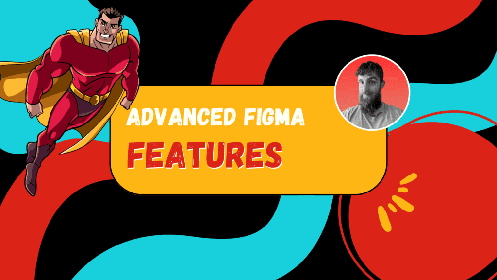 Advanced Figma Features
